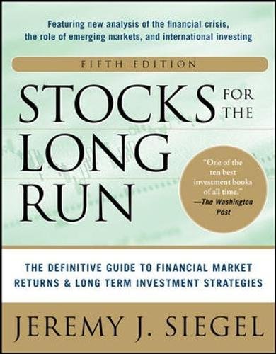 Stocks for the Long Run 5/E:  The Definitive Guide to Financial Market Returns & Long-Term Investment Strategies