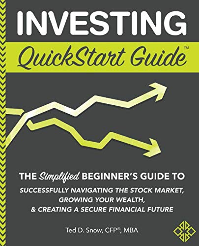 Investing QuickStart Guide: The Simplified Beginner’s Guide to Successfully Navigating the Stock Market, Growing Your Wealth & Creating a Secure Financial Future