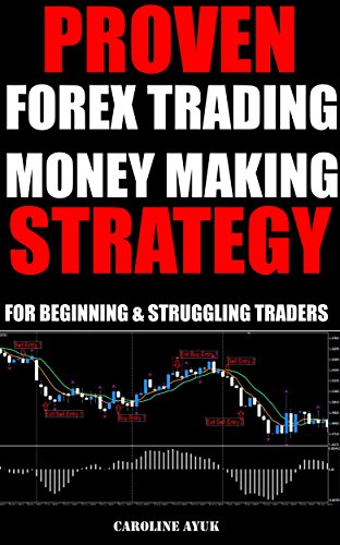 Forex Trading: PROVEN FOREX TRADING  MONEY MAKING STRATEGY – JUST 15 MINUTES A DAY (Forex trading strategies, Fx trading strategies, forex trading for beginners): For Beginning and Struggling Traders