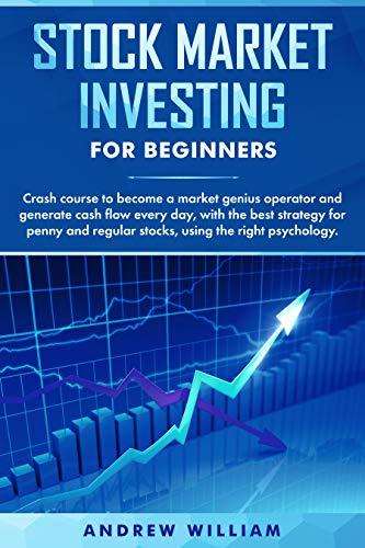 Stock market investing for beginners: Crash course to become a market genius operator and generate cash flow every day with the best strategy for penny and regular stocks using the right psychology.