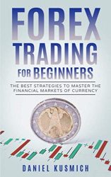 Forex Trading for Beginners: The Best Strategies to Master the Financial Markets of Currency