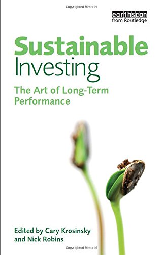 Sustainable Investing: The Art of Long Term Performance (Environmental Markets Insights Series)
