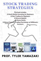 Stock Trading Strategies: 4-Manuscript – Stock Market Investing for Beginners + Day Trading for Beginners + Warren Buffett + Penny Stocks + BONUS Content: Trading Psychology of Millionaire Investors