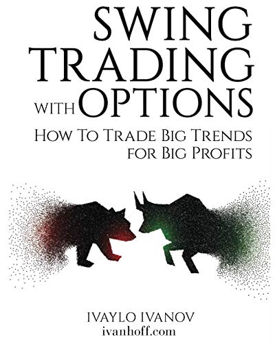 Swing Trading with Options: How to Trade Big Trends for Big Profits