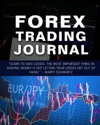 Forex Trading Journal: Forex Trader’s Trading And Trade Strategies Journal (Forex Trading Day Trader Journal Record Logbook Series) (Volume 3)