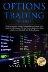 Options Trading: THE BIBLE This Book Includes: The beginners Guide + The Crash Course + The Best Techniques + Tips and Tricks + The Advanced Guide To … Cash With Options Trading (Volume 14)