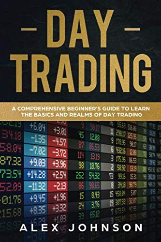 Day Trading: A Comprehensive Beginner’s Guide to learn the Basics and Realms of Day Trading