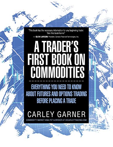 A TRADER’S FIRST BOOK ON COMMODITIES: EVERYTHING YOU NEED TO KNOW ABOUT FUTURES AND OPTIONS TRADING  BEFORE PLACING A TRADE