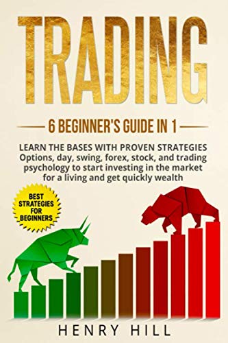 Trading: 6 BEGINNER’S GUIDE in 1. Learn the Bases with PROVEN STRATEGIES: Options, Day, Swing, Forex, Stock, and Trading Psychology to START INVESTING. learn how to overcome the market for a living