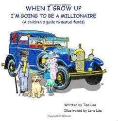 When I Grow Up I’m Going to Be a Millionaire: (A Children’s Guide to Mutual Funds)