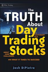 The Truth About Day Trading Stocks: A Cautionary Tale About Hard Challenges and What It Takes To Succeed