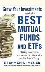 Grow Your Investments with the Best Mutual Funds and ETF’s: Making Long-Term Investment Decisions with the Best Funds Today