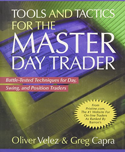 Tools and Tactics for the Master Day Trader: Battle-Tested Techniques for Day,  Swing, and Position Traders