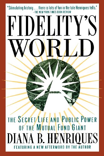 Fidelity’s World: The Secret Life and Public Power of the Mutual Fund Giant