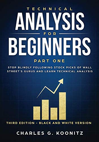 Technical Analysis for Beginners Part One (Third edition – black & white version): Stop Blindly Following Stock Picks of Wall Street’s Gurus and Learn Technical Analysis