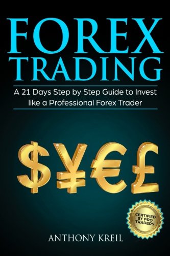 Forex Trading: A 21 Days Step by Step Guide to Invest like a Real Professional Forex Trader (Lessons Explained in Simple Terms, Money Management System, Psychology, Analysis, Secrets and More!)