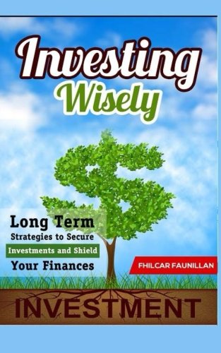 Investing Wisely: Long Term Strategies to Secure Investments and Shield Your Finances