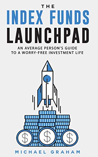 The Index Funds Launchpad: An average person’s guide to a worry-free investment life