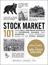 Stock Market 101: From Bull and Bear Markets to Dividends, Shares, and Margins_Your Essential Guide to the Stock Market (Adams 101)