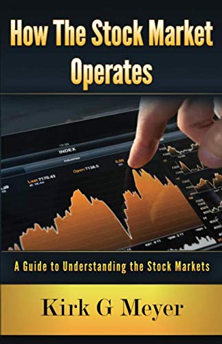How the Stock Market Operates:: A Guide to Understanding the Stock Markets (Financial Markets) (Volume 1)