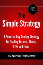 The Simple Strategy – A Powerful Day Trading Strategy For Trading Futures, Stocks, ETFs and Forex