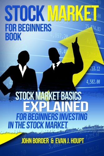 Stock Market for Beginners Book: Stock Market Basics Explained for Beginners Investing in the Stock Market (The Investing Series) (Volume 1)