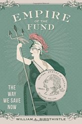 Empire of the Fund: The Way We Save Now