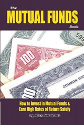 The Mutual Funds Book: How to Invest in Mutual Funds & Earn High Rates of Returns Safely