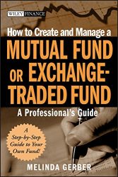 How to Create and Manage a Mutual Fund or Exchange-Traded Fund: A Professional’s Guide