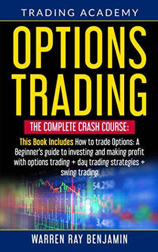 Options Trading: THE COMPLETE CRASH COURSE This Book Includes: How to trade options: A Beginners’s guide to investing and making profit with options trading + Day Trading Strategies + Swing Trading