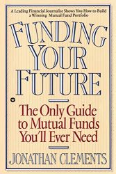 Funding Your Future: The Only Guide to Mutual Funds You’ll Ever Need