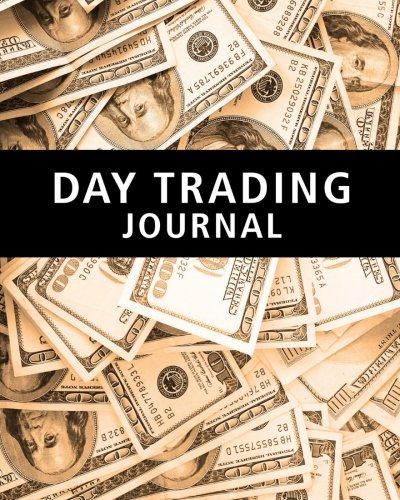 Day Trading Journal: Stock Trader’s Trading And Trade Strategies Journal (Stock CFD Options Forex Trading Day Trader Journal Record Logbook Series) (Volume 1)
