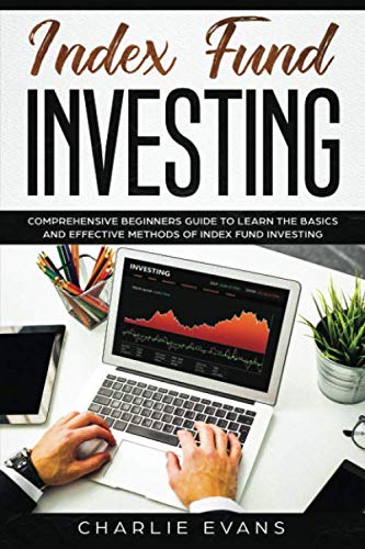 Index Fund Investing: Comprehensive Beginner’s Guide to Learn the Basics and Effective Methods of Index Fund