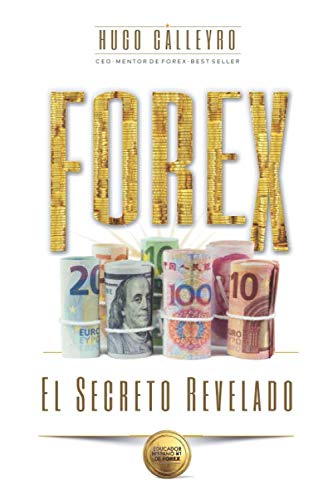 FOREX El Secreto Revelado: Todo lo que usted necesita SABER para tener ÉXITO como Trader e Inversionista. (Spanish Edition)