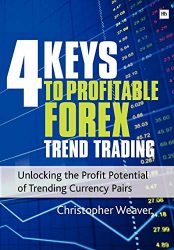 4 Keys to Profitable Forex Trend Trading: Unlocking the Profit Potential of Trending Currency Pairs