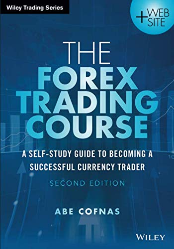 The Forex Trading Course: A Self-Study Guide to Becoming a Successful Currency Trader, 2nd Edition (Wiley Trading)