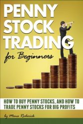 Penny Stock Trading for Beginners: How to Buy Penny Stocks and How to Trade Penny Stocks for Big Profits