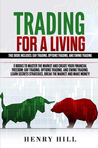 Trading for a Living: 3 Books to Master the Market and Create your Financial Freedom: Day Trading, Options Trading, and Swing Trading. Learn Secrets Strategies, Break the Market and Make Money!