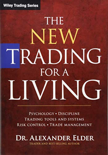 The New Trading for a Living: Psychology, Discipline, Trading Tools and Systems, Risk Control, Trade Management (Wiley Trading)