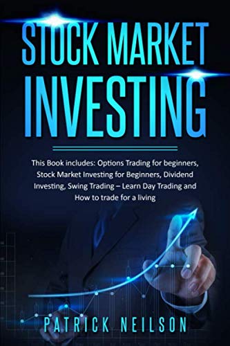 Stock Market Investing: 4 Books in 1 – Options Trading for Beginners, Stock Market Investing for Beginners, Dividend Investing, Swing Trading – Learn Day Trading and How to trade for a living