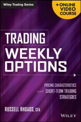 Trading Weekly Options, + Online Video Course: Pricing Characteristics and Short-Term Trading Strategies