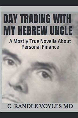 Day Trading With My Hebrew Uncle: A Mostly True Novella About Personal Finance