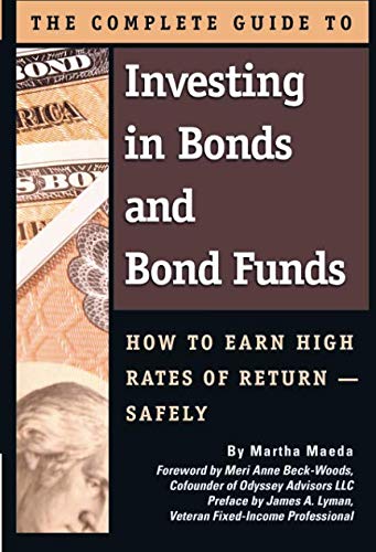 The Complete Guide to Investing in Bonds and Bond Funds  How to Earn High Rates of Return Safely