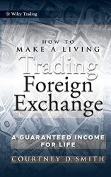 How to Make a Living Trading Foreign Exchange: A Guaranteed Income for Life