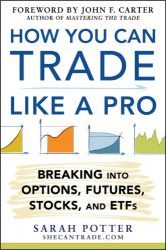 How You Can Trade Like a Pro: Breaking into Options, Futures, Stocks, and ETFs