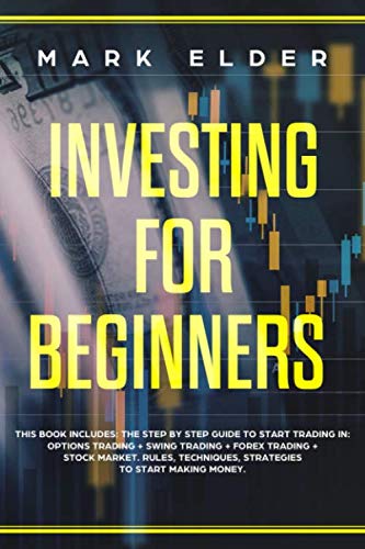 Investing for Beginners: 4 Books in 1: The Step by Step Guide to Start Trading in: OPTIONS TRADING + SWING TRADING + FOREX TRADING + STOCK MARKET. Rules, Techniques, Strategies to Start Making Money