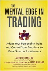The Mental Edge in Trading : Adapt Your Personality Traits and Control Your Emotions to Make Smarter Investments