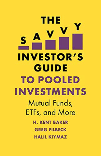 The Savvy Investor’s Guide to Pooled Investments: Mutual Funds, Etfs, and More (The H. Kent Baker Investments Series)