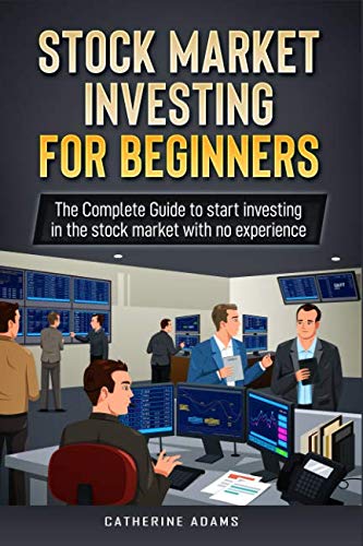 Stock Market Investing for Beginners: The Complete Guide to Start Investing in the Stock Market with no Experience