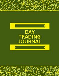 Day Trading Journal: Trading Spreadsheet Diary Journal, Currency Market Traders Activities Log Book, FX Trade Strategies Notebook, Gifts For traders … with 120 Pages. (Forex Trade Management Log)